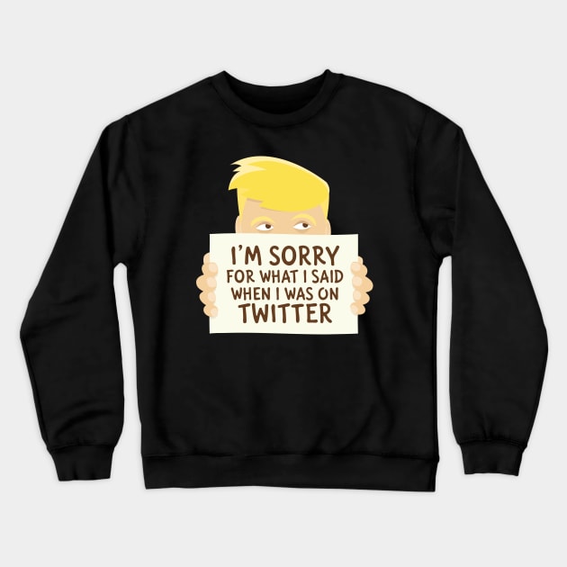 I'm sorry for what I said when I was on Twitter Crewneck Sweatshirt by ikado